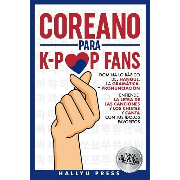 Coreano para K-Pop Fans: Domina lo BÃ¡sico Del Hangul, la GramÃ¡tica y PronunciaciÃ³n - Entiende la Letra de Las Canciones , (Paperback)