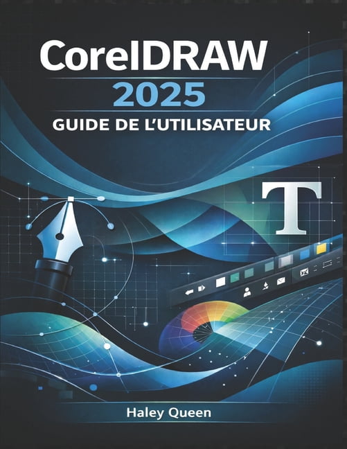 CorelDRAW 2025 GUIDE DE L'UTILISATEUR: MaÃ®trisez la conception vectorielle, la mise en page, la typographie et les , (Paperback)