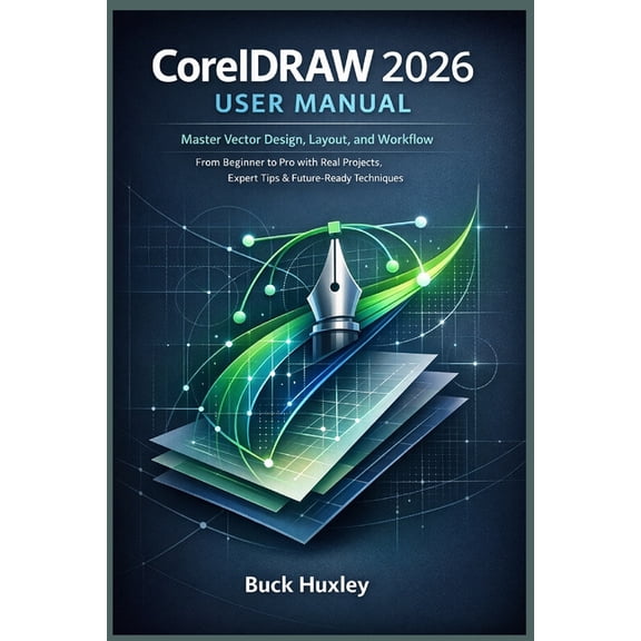 CorelDRAW 2026 User Manual: Master Vector Design, Layout, and Workflow - From Beginner to Pro with Real Projects, Expert, (Paperback)