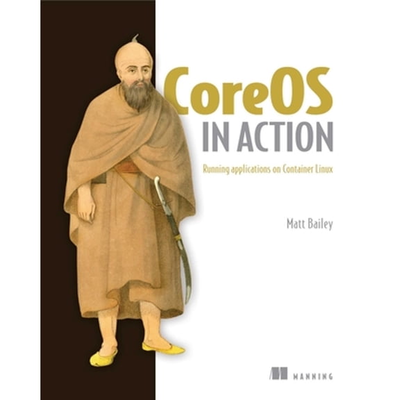 Pre-Owned CoreOS in Action : Running Applications on Container Linux 9781617293740