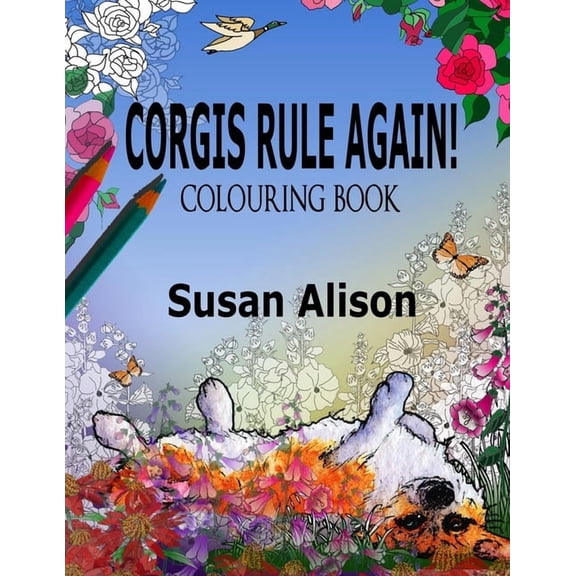 Corgis Rule! Corgis Rule Again! A dog lover's colouring book, Book 2, (Paperback)