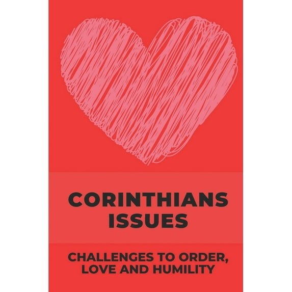 Corinthians Issues: Challenges To Order, Love And Humility: Letter To Challenge (Paperback)