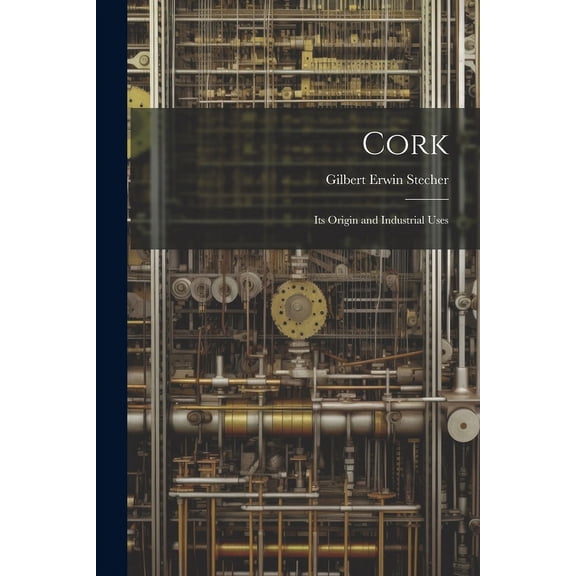 Cork: Its Origin and Industrial Uses (Paperback)