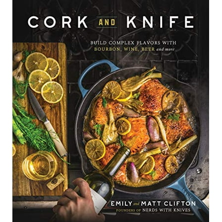 Pre-Owned Cork and Knife: Build Complex Flavors with Bourbon, Wine, Beer and More (Paperback) 1624148115 9781624148118