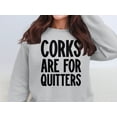 thumbnail image 1 of Corks Are For Quitters Graphic Design Sweatshirt (SportGrey, 5XL), 1 of 14