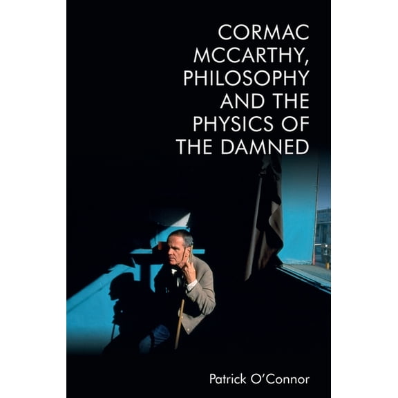 Cormac McCarthy, Philosophy and the Physics of the Damned, (Hardcover)