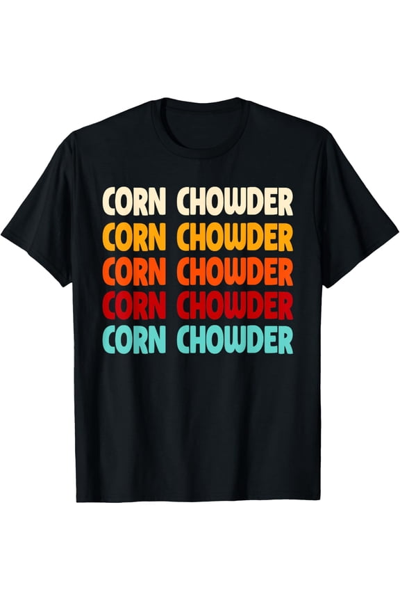 Corn Chowder Typeset Apparel Soup Lover T-Shirt