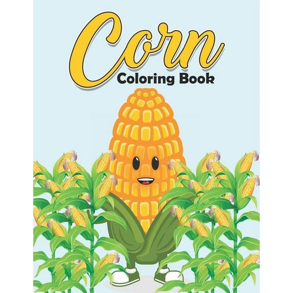 Corn Coloring Book: Stress Relieving Patterns I Love Corn Kids Coloring Book - Art Therapy Corn Activity Coloring Book for Adults and Teen