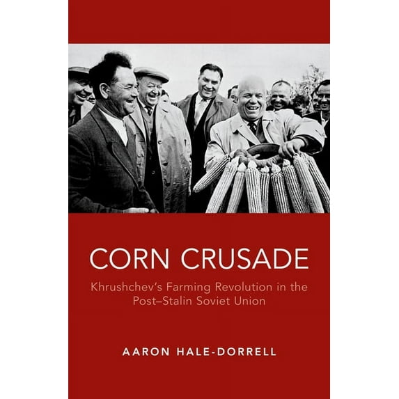 Corn Crusade: Khrushchev's Farming Revolution in the Post-Stalin Soviet Union, (Hardcover)