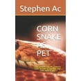 thumbnail image 1 of Corn Snake as Pet : Corn Snake as Pet: The Complete Guide on How to Care for Your Corn Snake as Pet (Paperback), 1 of 1