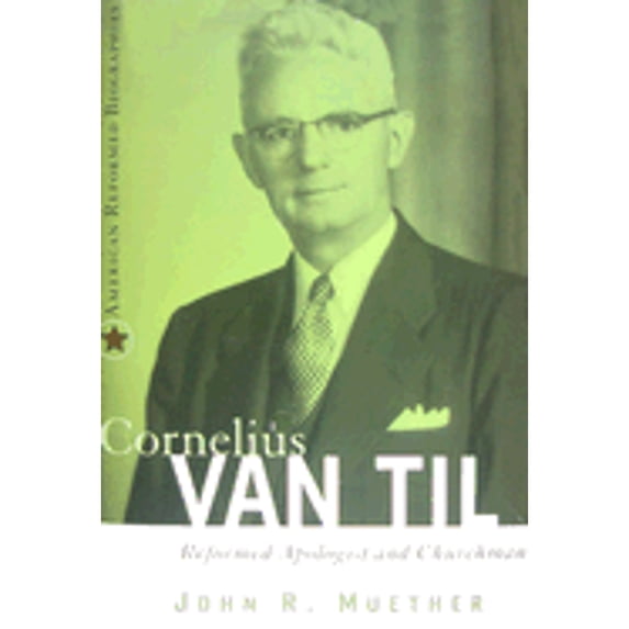 Pre-Owned Cornelius Van Til: Reformed Apologist and Churchma (American Reformed Biographies) Paperback