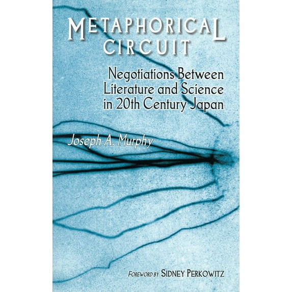 Cornell East Asia Series, Metaphorical Circuit: Negotiations Between Literature and Science in 20th-Century Japan, Book 119, (Paperback)