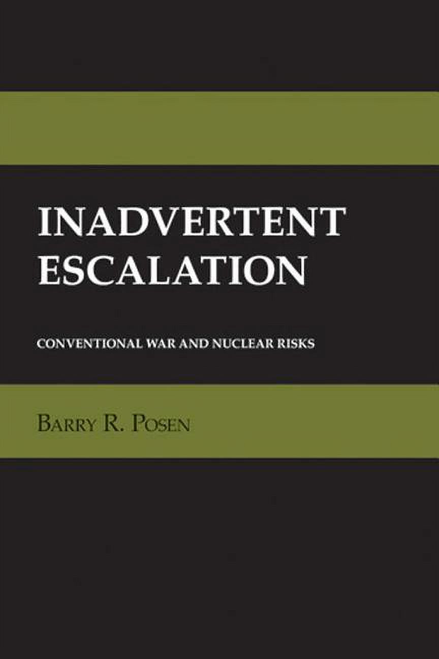 Cornell Studies in Security Affairs Inadvertent Escalation: The Anxieties of Autonomy in Enlightenment Philosophy and Romantic Literature, (Hardcover)