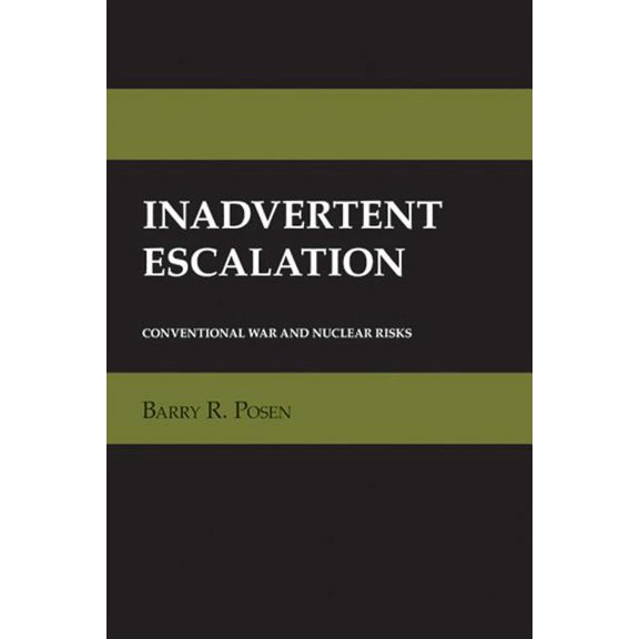 Cornell Studies in Security Affairs Inadvertent Escalation: The Anxieties of Autonomy in Enlightenment Philosophy and Romantic Literature, (Hardcover)