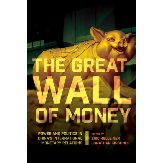 Cornell Studies in Money The Great Wall of Money: Power and Politics in China's International Monetary Relations, (Paperback)