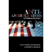 Cornell Studies in Political Economy Anti-Americanisms in World Politics, (Paperback)
