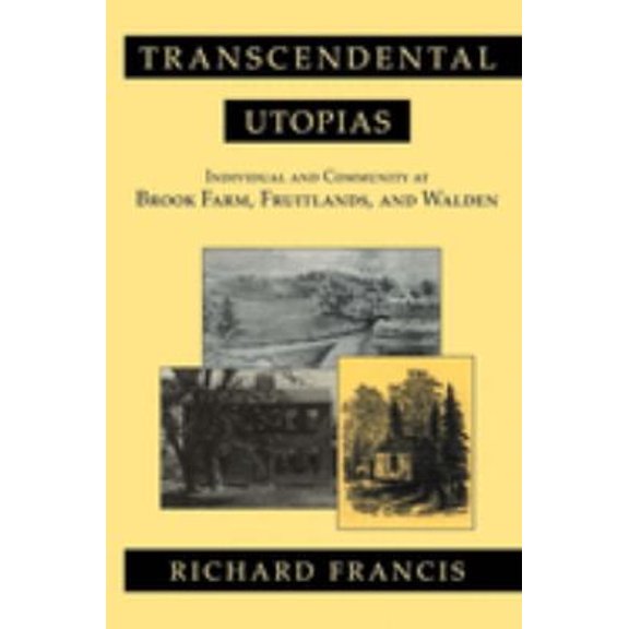 Pre-Owned Transcendental Utopias: Individual and Community at Brook Farm, Fruitlands, and Walden (Hardcover) by Richard Francis