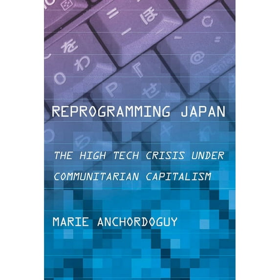 Cornell Studies in Political Economy Reprogramming Japan: The High Tech Crisis Under Communitarian Capitalism, (Paperback)
