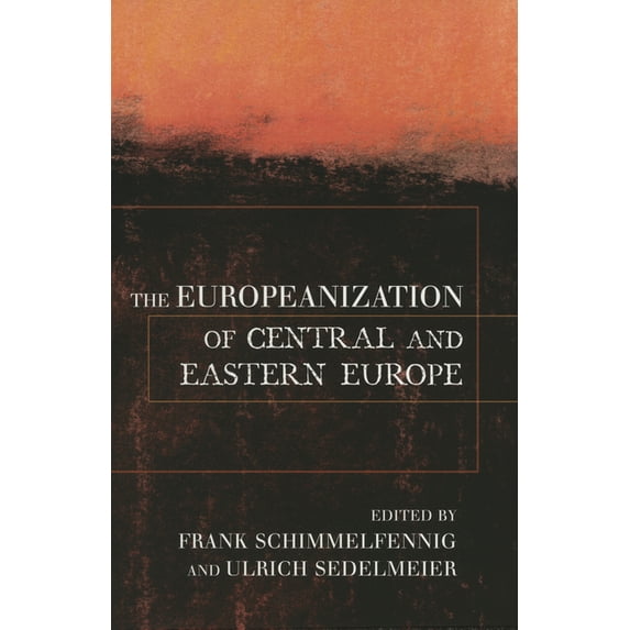 Cornell Studies in Political Economy The Europeanization of Central and Eastern Europe, (Paperback)