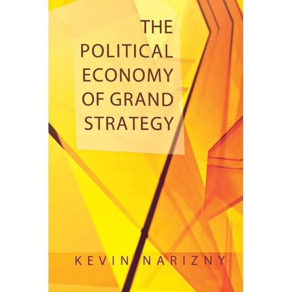 Cornell Studies in Security Affairs The Political Economy of Grand Strategy, (Paperback)