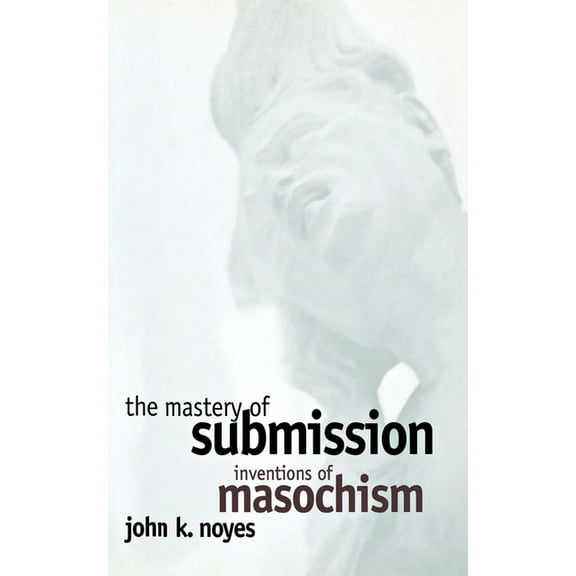 Cornell Studies in the History of Psychi The Mastery of Submission, (Hardcover)