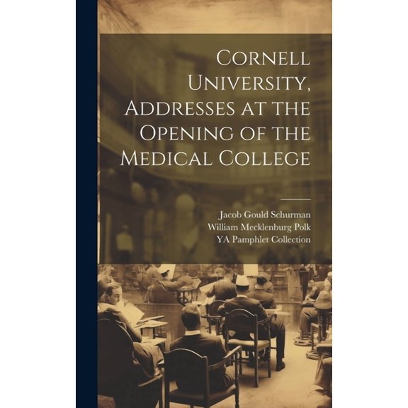 Cornell University, Addresses at the Opening of the Medical College (Hardcover)