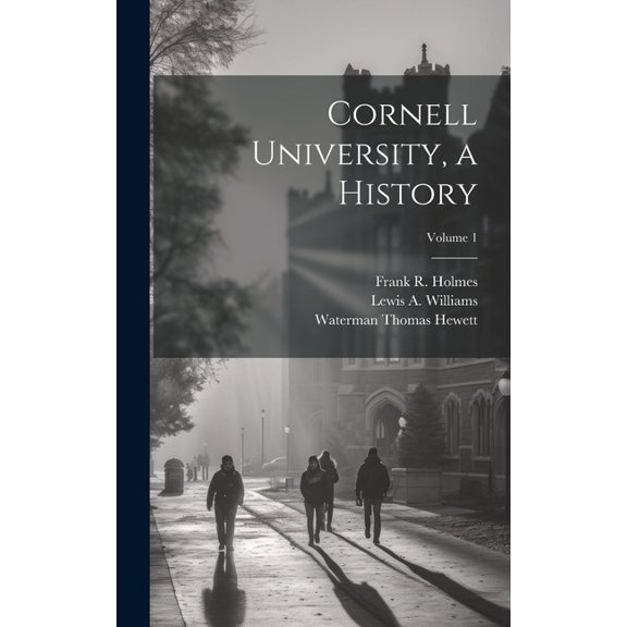 Cornell University, a History; Volume 1, (Hardcover)