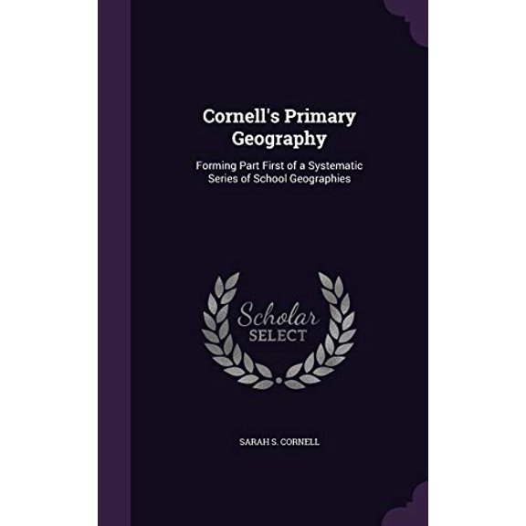 Cornell's Primary Geography: Forming Part First of a Systematic Series of School Geographies (Hardcover)