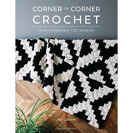 Corner to Corner Crochet: 15 contemporary C2C projects