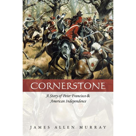 Cornerstone: A Story of Peter Francisco & American Independence (Paperback) by James Allen Murray