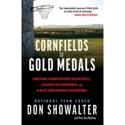 Cornfields to Gold Medals Coaching Championship Basketball, Lessons in Leadership, and a Rise from Humble Beginnings, Hardcover