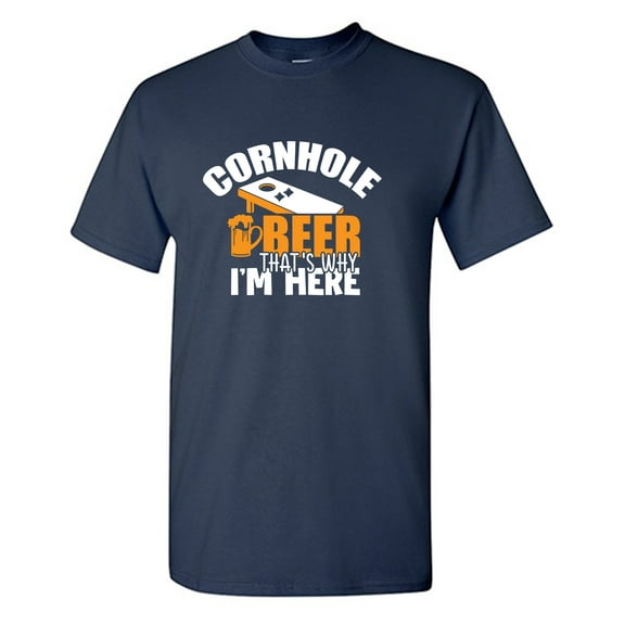 Cornhole Beer That's Why I'm Here Sarcastic Humor Graphic Tees Gift For Mens Novelty Funny T Shirt