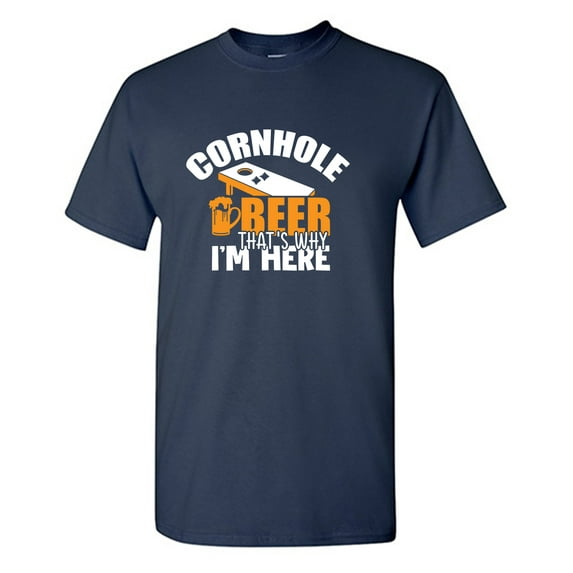 Cornhole Beer That's Why I'm Here Sarcastic Humor Graphic Tees Gift For Mens Novelty Funny T Shirt