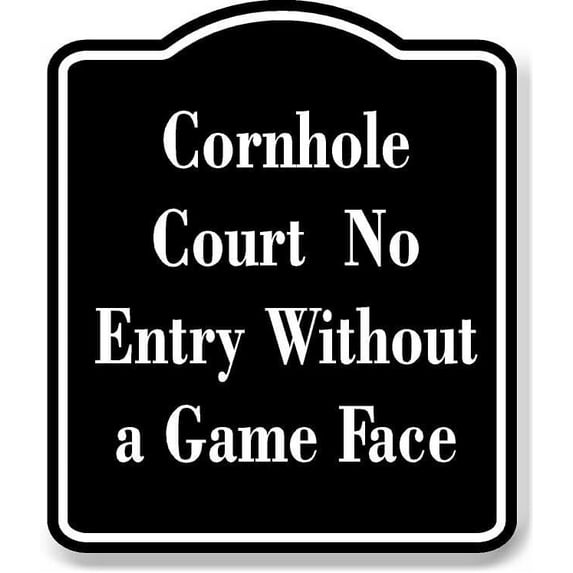 Cornhole Court - No Entry Without a Game Face BLACK Aluminum Composite Sign 20''x24''