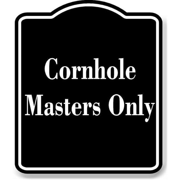 Cornhole Masters Only BLACK Aluminum Composite Sign 15''x18''