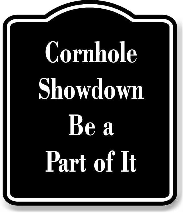 Showdown Sign Cornhole Showdown Be a Part of It BLACK Aluminum Composite Sign 20''x24 ...