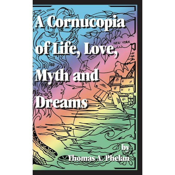 Cornucopia of Life, Love, Myth and Dreams