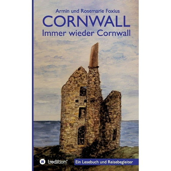 Cornwall -- Immer wieder Cornwall: Lesebuch zur Vorbereitung und als Begleiter für einen Cornwall-Urlaub (Paperback)