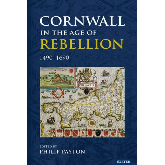 Cornwall in the Age of Rebellion, 1490-1690, (Hardcover)