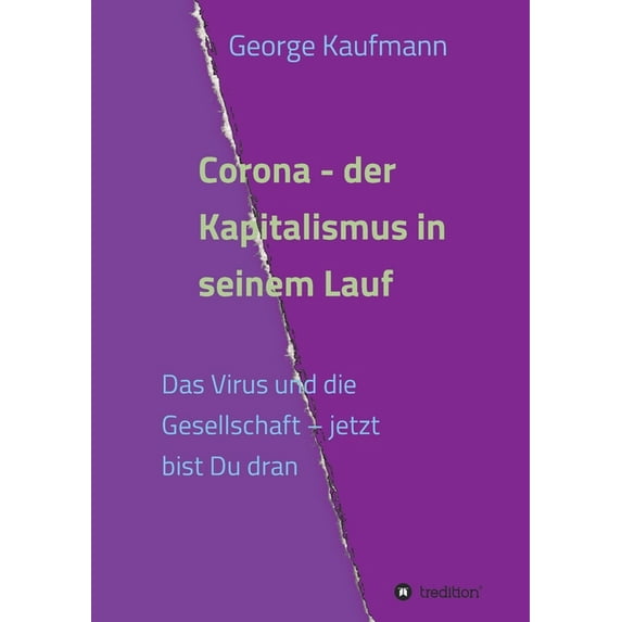 Corona - der Kapitalismus in seinem Lauf: Das Virus und die Gesellschaft - jetzt bist Du dran (Paperback)