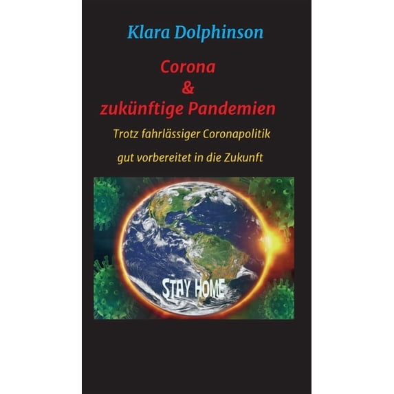 Corona & zukünftige Pandemien: Trotz fahrlässiger Coronapolitik sicher in die Zukunft (Hardcover)