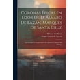 thumbnail image 1 of Coronas Épicas En Loor De D. Álvaro De Bazán, Marqués De Santa Cruz: Los Poemas De Gaspar García De Alarcón Y Baltasar Del Hierro... (Paperback), 1 of 1