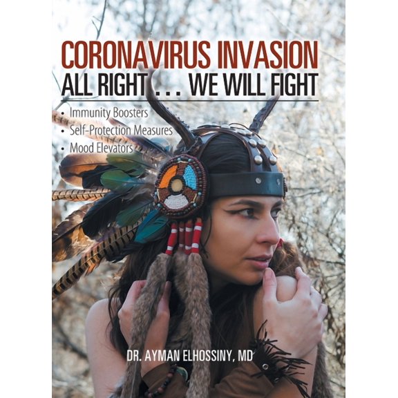 Coronavirus Invasion All Right ... We Will Fight: Immunity Boosters, Self-Protection Measures, Mood (Hardcover) by Dr. Ayman Elhossiny