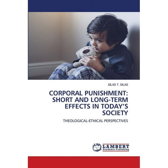 Corporal Punishment: Short and Long-Term Effects in Today's Society (Paperback)
