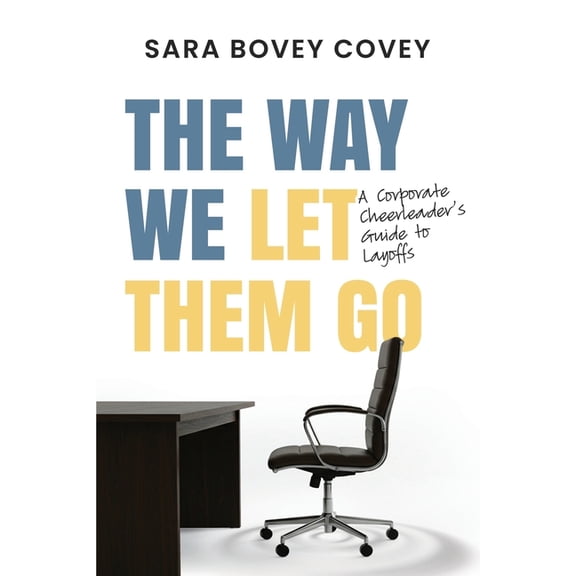 Corporate Cheerleader Guides The Way We Let Them Go: A Corporate Cheerleader's Guide to Layoffs, (Paperback)