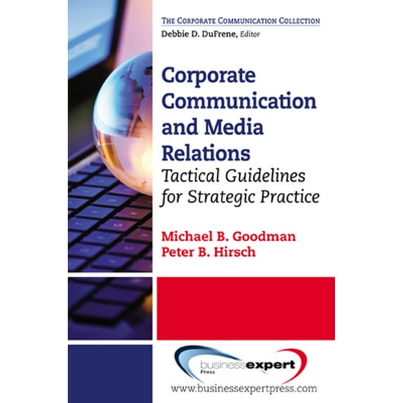 Pre-Owned Corporate Communication : Tactical Guidelines for Strategic Practice, Paperback by Goodman, Michael B.; Hirsch, Peter B., ISBN 1606493086, ISBN-13 9781606493083