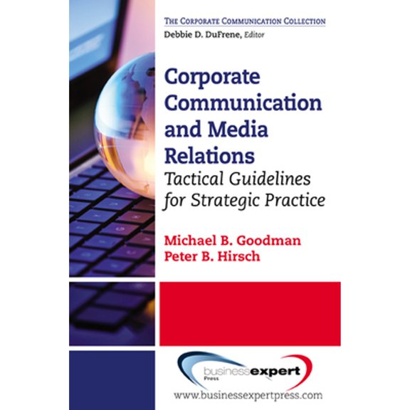 Pre-Owned Corporate Communication : Tactical Guidelines for Strategic Practice, Paperback by Goodman, Michael B.; Hirsch, Peter B., ISBN 1606493086, ISBN-13 9781606493083