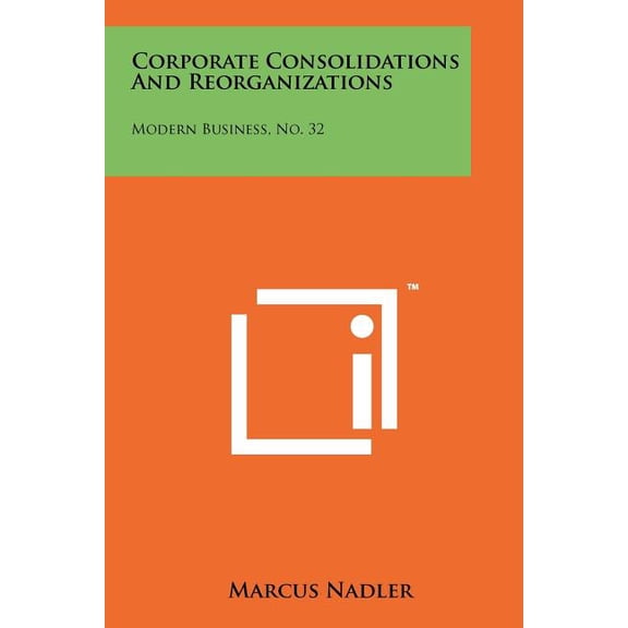 Corporate Consolidations and Reorganizations : Modern Business, No. 32