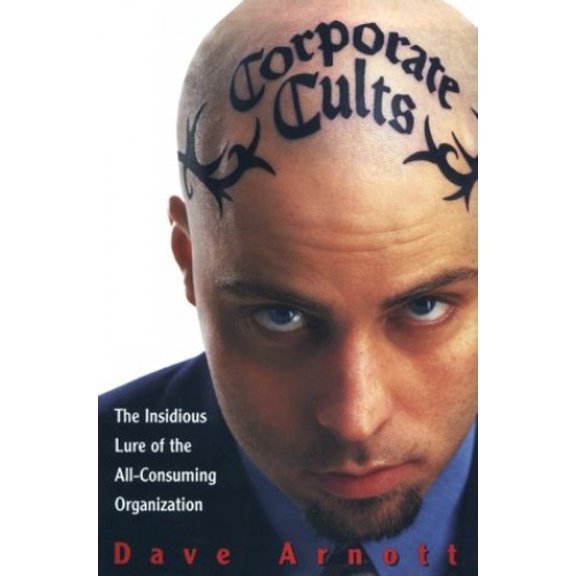 Pre-Owned Corporate Cults: The Insidious Lure of the All- Consuming Organization (Hardcover) 0814404936 9780814404935
