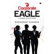 Corporate Eagle A Soaring Success Story Paperback